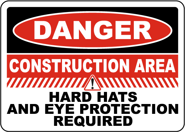 Danger Construction Area Hard Hats and Eye Protection Sign 
