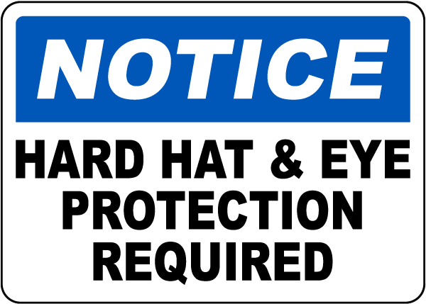 Notice Hard Hat and Eye Protection Required Sign