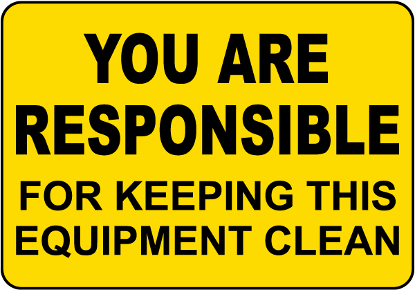 You Are Responsible For Keeping This Equipment Clean Label