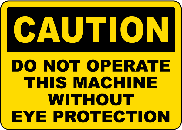 Caution Do Not Operate Without Eye Protection Sign