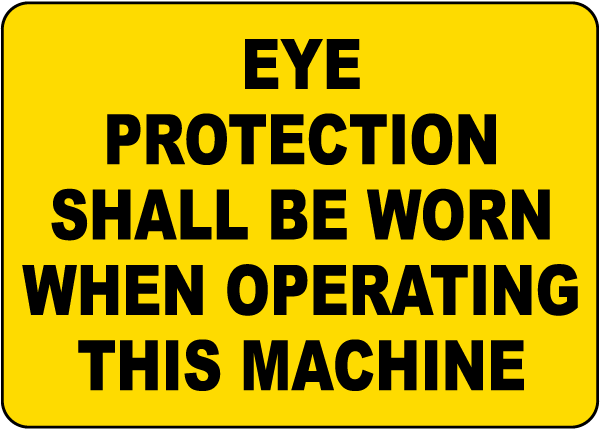 Eye Protection Shall Be Worn When Operating Sign
