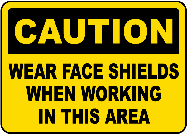 Wear Face Shields In This Area Sign