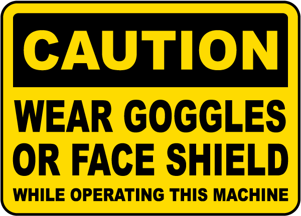 Wear Goggles or Face Shield Label