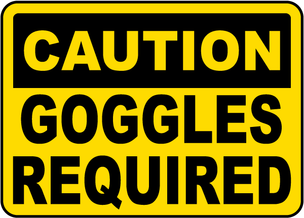 Caution Goggles Required Sign