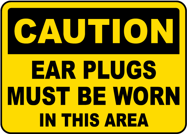 Caution Ear Plugs Must Be Worn Sign