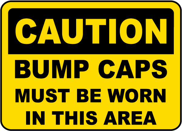Caution Bump Caps Must Be Worn Sign