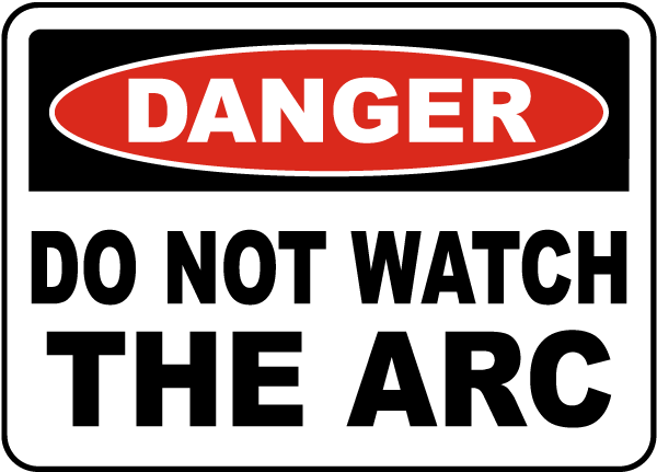Danger Do Not Watch The Arc Sign