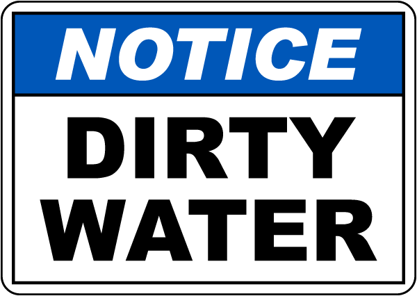 Notice Dirty Water Sign