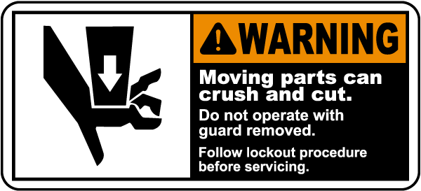 Moving Parts Do Not Operate With Guard Removed Follow Lockout Procedure Label