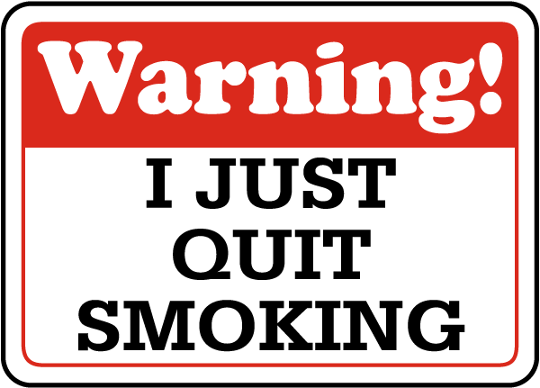 Warning I Just Quit Smoking Sign