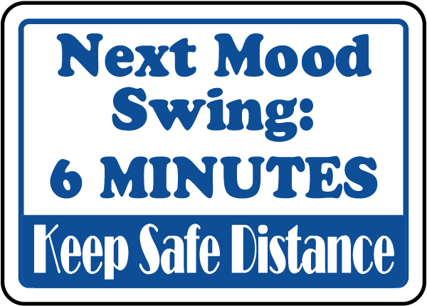 Next Mood Swing 6 Minutes Sign