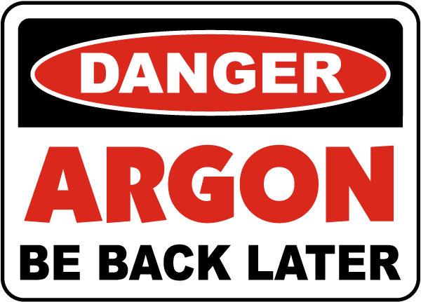 Danger Argon Be Back Later Sign
