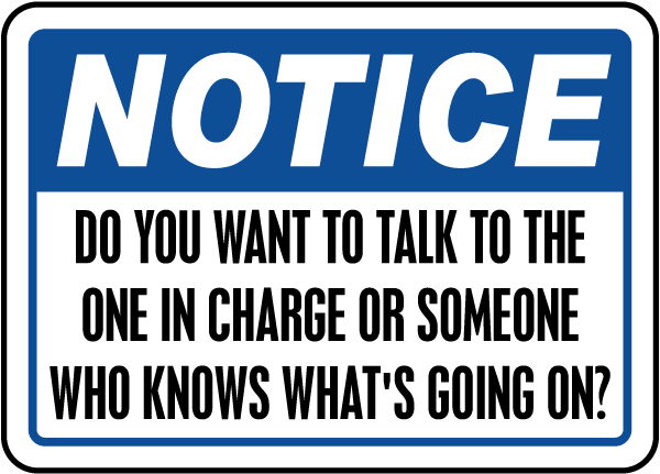 Talk To Someone In Charge Sign