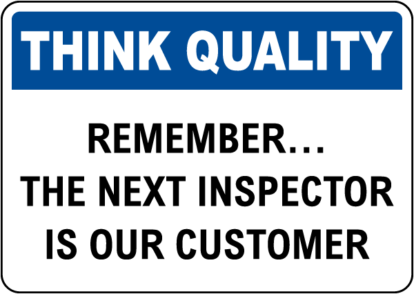 Think Quality The Next Inspector Is Our Customer Sign