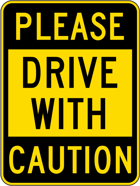 Please Drive With Caution Sign
