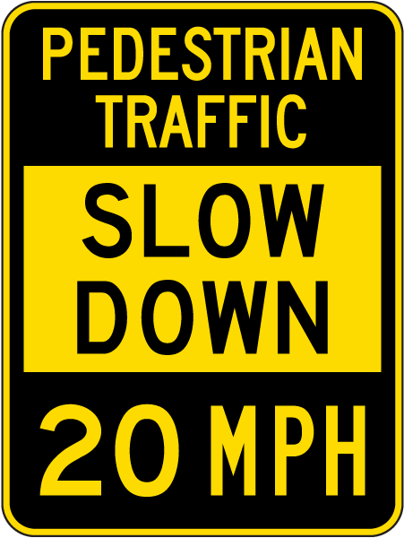 Slow Down Pedestrian Traffic 20 MPH Sign