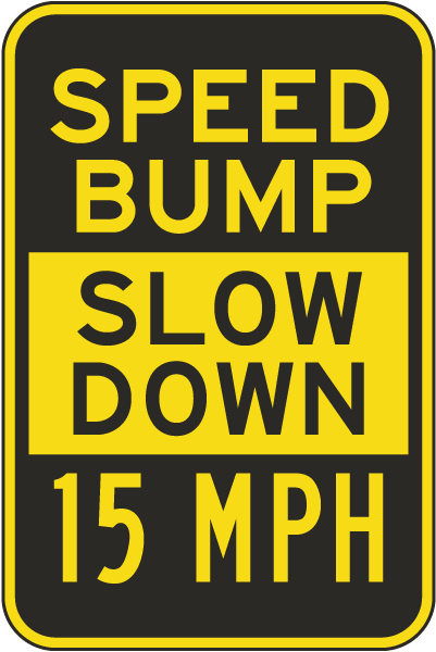 Speed Bump Slow Down 15 MPH Sign