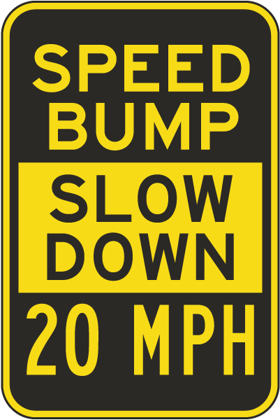 Speed Bump Slow Down 20 MPH Sign