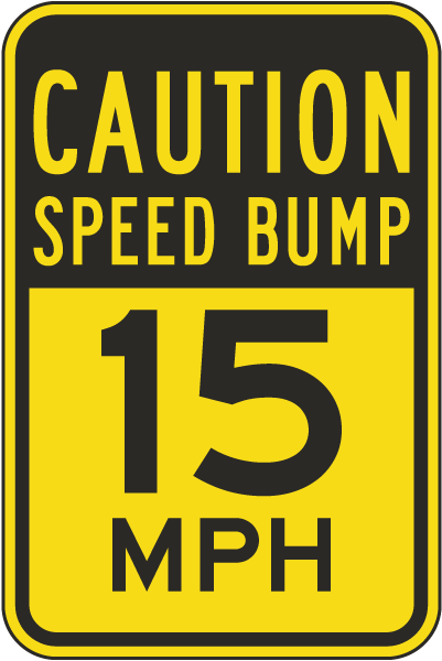 Caution Speed Bump 15 MPH Sign