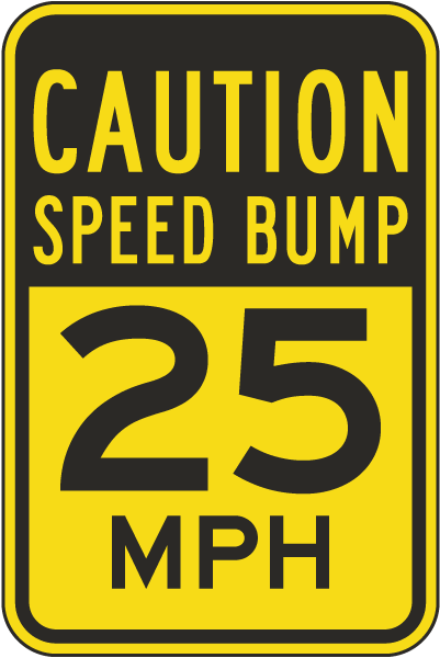 Caution Speed Bump 25 MPH Sign