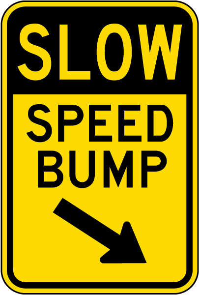 Slow Speed Bump to the Right Sign