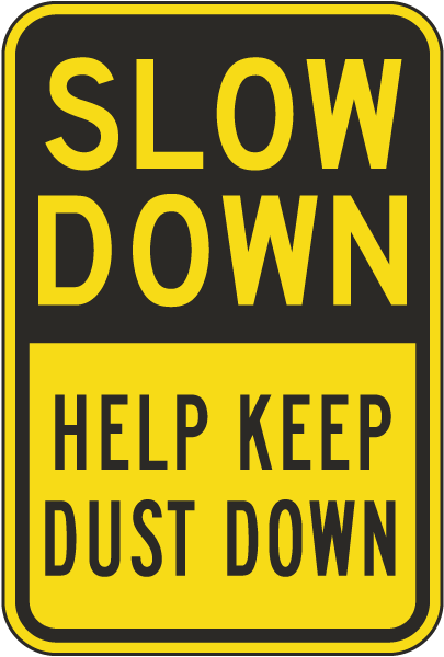 Slow Down Help Keep Dust Down Sign
