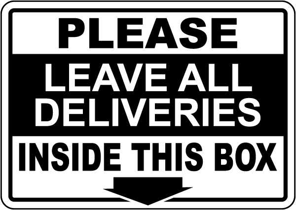 Please Leave All Deliveries Inside This Box Sign