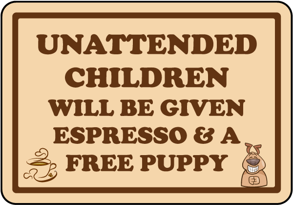 Unattended Children Will Be Given Espresso Sign
