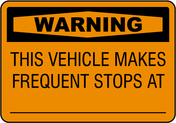 Warning This Vehicle Makes Frequent Stops Sign