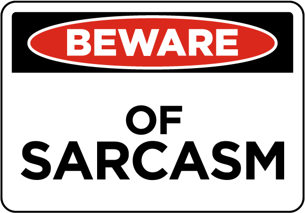 Beware Of Sarcasm Sign