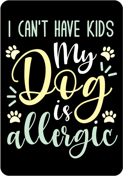 I Can’t Have Kids My Dog Is Allergic Sign