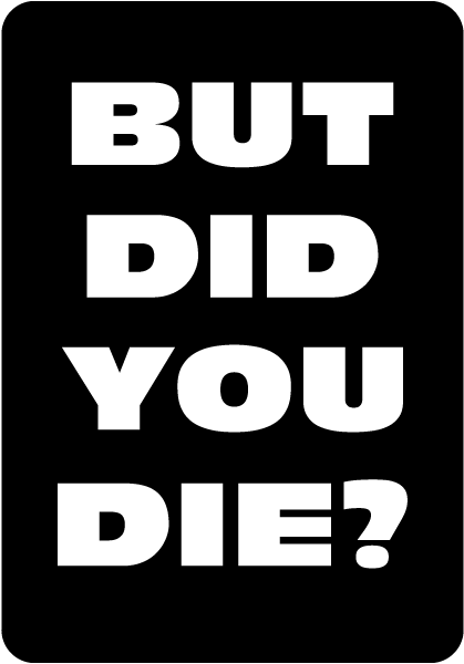 But Did You Die Sign