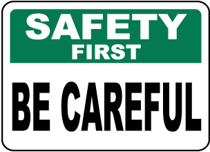 Safety First Be Careful Sign