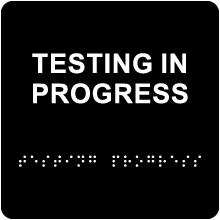 Testing in Progress Sign with Braille