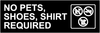 No Pets, Shoes, Shirt Required Sign