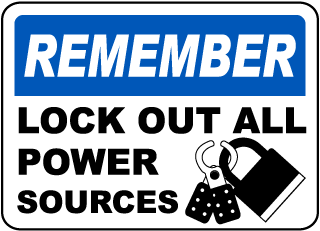 Remember Lock Out All Power Label