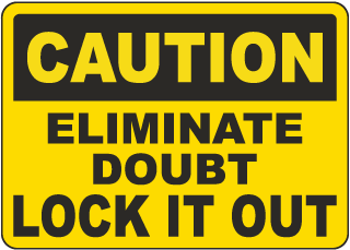 Caution Eliminate Doubt Lock It Out Sign