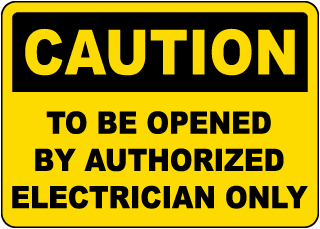 Caution To be Opened By Authorized Electrician Only Sign