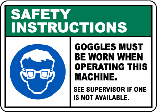 Goggles Must Be Worn When Operating Sign
