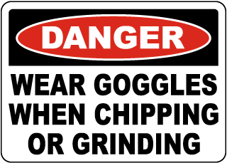 Wear Goggles When Chipping Or Grinding Sign