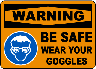 Be Safe Wear Your Goggles Sign