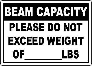 Beam Capacity Please do not exceed weight of _____ lbs sign