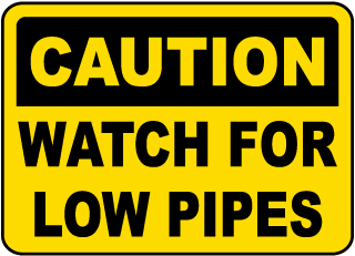 Caution Watch For Low Pipes Sign