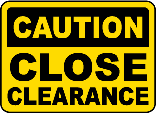 Caution Close Clearance Sign