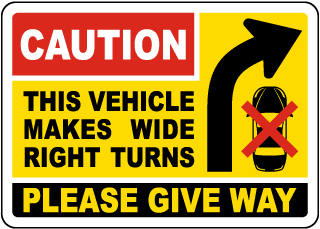 Caution This Vehicle Makes Wide Right Turns Please Give Way Sign