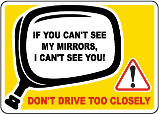 If You Can't See My Mirrors, I can't See You Don't Drive Too Closely Sign