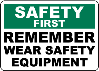 Safety First Remember Wear Safety Equipment Sign