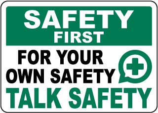 Safety First For Your Own Safety Talk Safety Sign