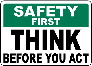 Safety First Think Before You Act Sign