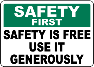 Safety First Safety Is Free Use It Generously Sign